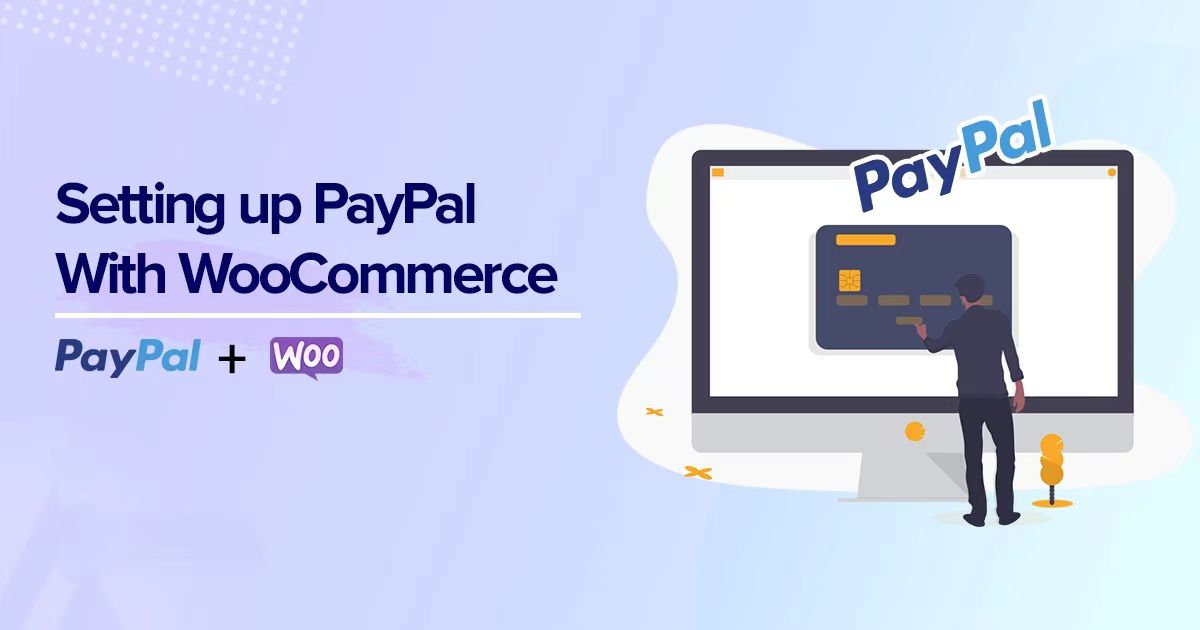 为什么使用 PayPal？全面解析及 WooCommerce 设置指南